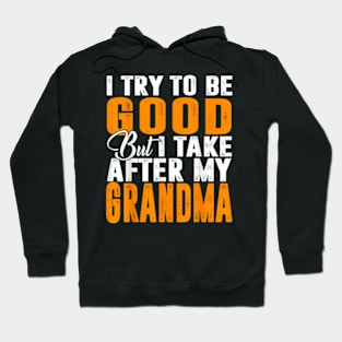 I Try To Be Good But I Take After My Grandma Hoodie